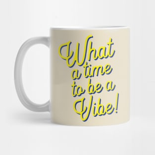 What a time to be a vibe Mug